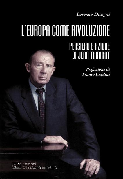 L'Europa come rivoluzione. Pensiero e azione di Jean Thiriart - Lorenzo Disogra - copertina