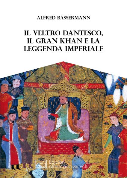 Il Veltro dantesco, il Gran Khan e la leggenda imperiale - Alfred Bassermann - copertina