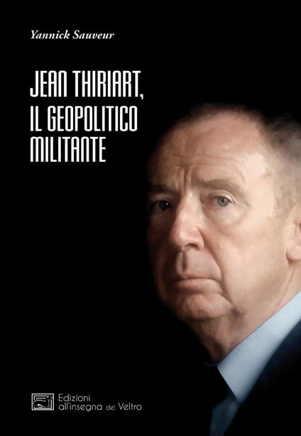 Jean Thiriart, il geopolitico militante - Yannick Sauveur - copertina