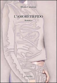 L'amoretiepido - Eliana Camaioni - copertina