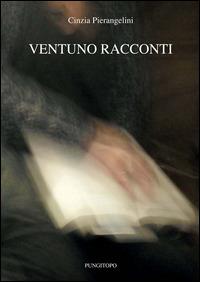 Ventuno racconti - Cinzia Pierangelini - copertina