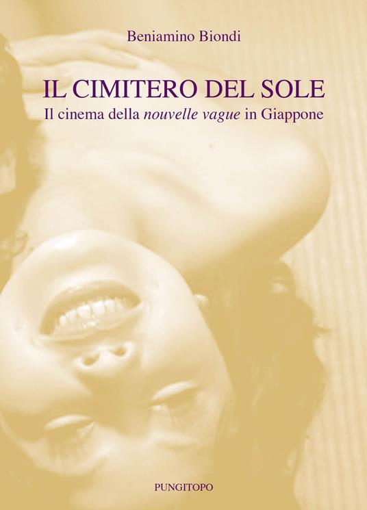 Il cimitero del sole. Il cinema della nouvelle vague in Giappone - Beniamino Biondi - copertina