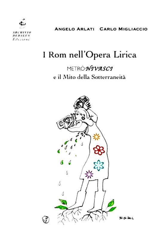 I rom nell'opera lirica. Metrònivasci e il mito della sotterraneità - Angelo Arlati,Carlo Migliaccio - copertina