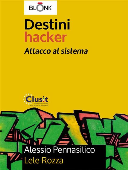 Destini hacker. Attacco al sistema - Alessio Pennasilico,Lele Rozza - ebook