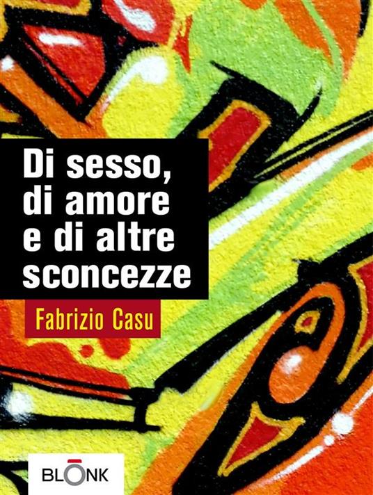 Di sesso, d'amore e d'altre sconcezze - Fabrizio Casu - ebook