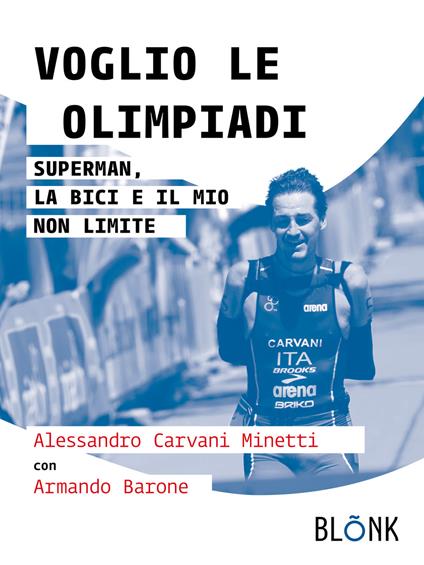 Voglio le Olimpiadi. Superman, la bici e il mio non limite - Alessandro Carvani Minetti,Armando Barone - copertina