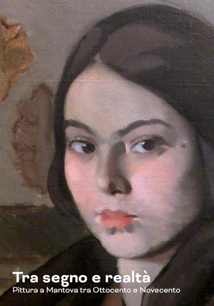 Tra segno e realtà. Pittura a Mantova tra Ottocento e Novecento - copertina