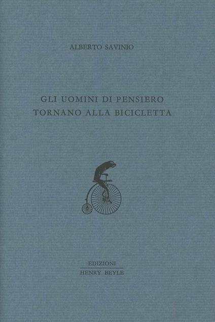 Gli uomini di pensiero tornano alla bicicletta - Alberto Savinio - copertina