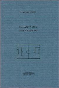 Il fantasma nerazzurro - Vittorio Sereni - copertina
