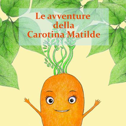 Le avventure della Carotina Matilda - Beatrice Baracchi - copertina