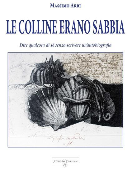 Le colline erano sabbia. Dire qualcosa di sé senza scrivere un'autobiografia - Massimo Arri - copertina