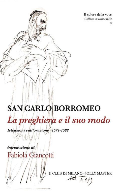 La preghiera e il suo modo. Istruzioni sull'orazione 1571-1582 - Carlo (San) Borromeo,Fabiola Giancotti - ebook