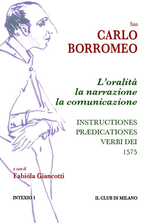 L'oralità, la narrazione, la comunicazione. Instructiones prædicationes, 1575 - Carlo (San) Borromeo,Fabiola Giancotti - ebook