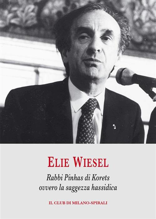 Rabbi Pinhas di Korets ovvero la saggezza hassidica - Elie Wiesel - ebook