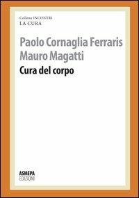 Cura del corpo - Paolo Cornaglia Ferraris,Mauro Magatti - copertina