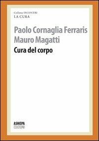 Cura del corpo - Paolo Cornaglia Ferraris,Mauro Magatti - copertina