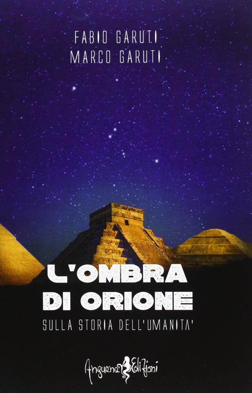 L' ombra di Orione. Sulla storia dell'umanità - Fabio Garuti,Marco Garuti - copertina