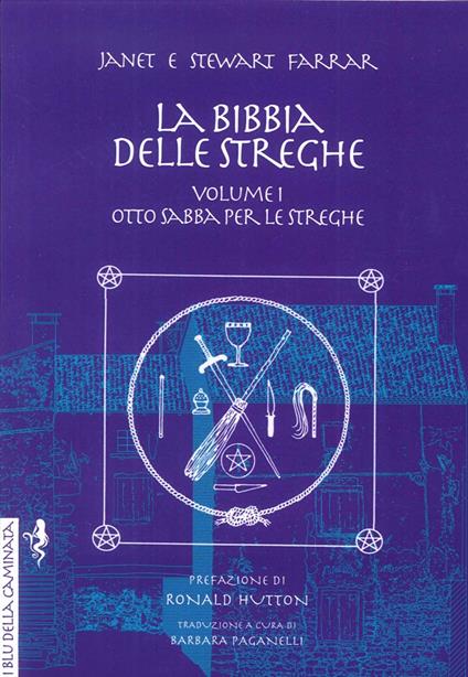 La bibbia delle streghe. Il manuale completo delle streghe. Vol. 1: Otto sabba per le streghe ed i riti per la nascita, il matrimonio e la morte. - Janet Farrar,Stewart Farrar - copertina
