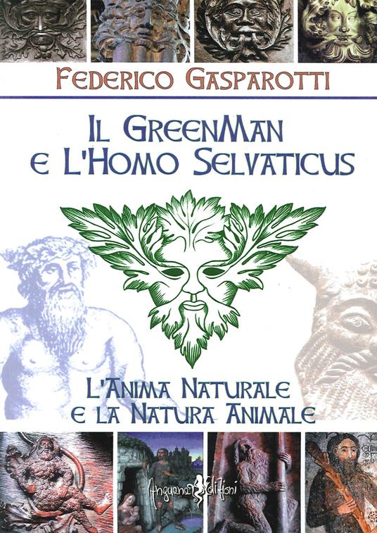 Il greenman e l'homo selvaticus. L'anima naturale e la natura animale - Federico Gasparotti - copertina