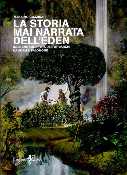 La storia mai narrata dell'Eden. Indagine sulla vita dei patriarchi da Adam a Salomone - Massimo Guzzinati - copertina