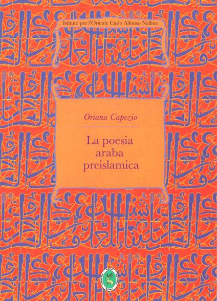 La poesia araba preislamica. Ediz. integrale - Oriana Capezio - copertina