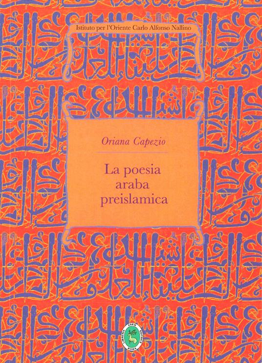 La poesia araba preislamica. Ediz. integrale - Oriana Capezio - copertina