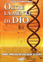 Oltre la mente di Dio. Vol. 1: Quando l'uomo creò Dio senza sapere di esserlo