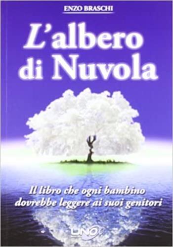 L'albero di nuvola. Il libro che ogni bambino dovrebbe leggere ai suoi genitori - Enzo Braschi - copertina