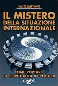 Il mistero della situazione internazionale. Come portare la spiritualità in politica - Fausto Carotenuto - copertina