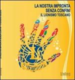 La nostra impronta senza confini. Il lionismo toscano