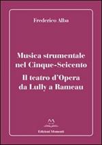 Musica strumentale nel Cinque-Seicento. Il teatro d'opera da Lully a Rameau