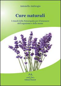Cure naturali. I rimedi della naturopatia per il benessere dell'organismo e della mente - Antonella Ambrogio - copertina