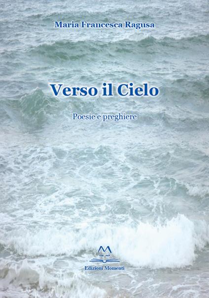 Verso il cielo. Poesie e preghiere - M. Francesca Ragusa - copertina