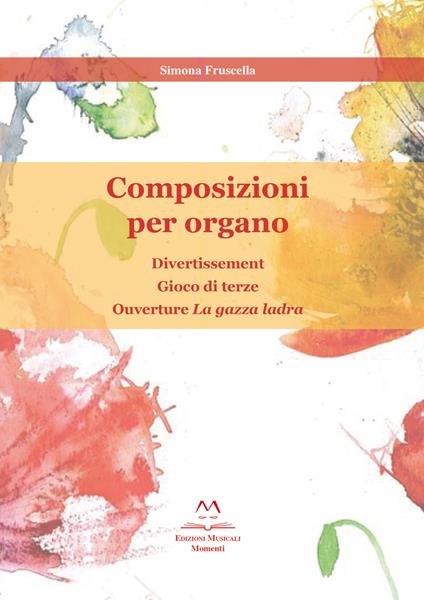 Composizioni per organo: Divertissement, Gioco di Terze, Ouverture «La gazza ladra» - Simona Fruscella - copertina