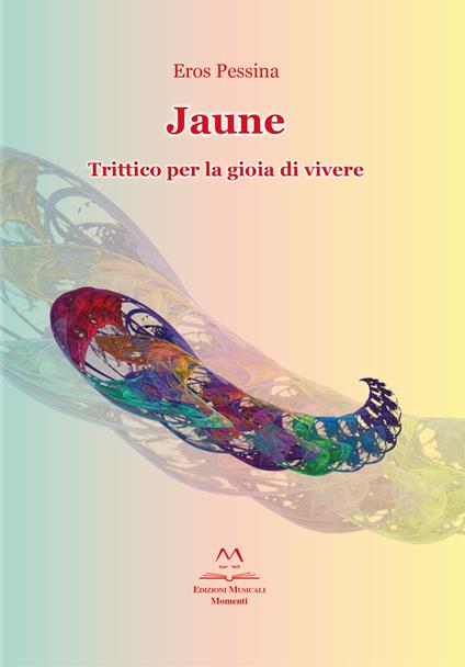 Jaune. Trittico per la gioia di vivere - Eros Pessina - copertina