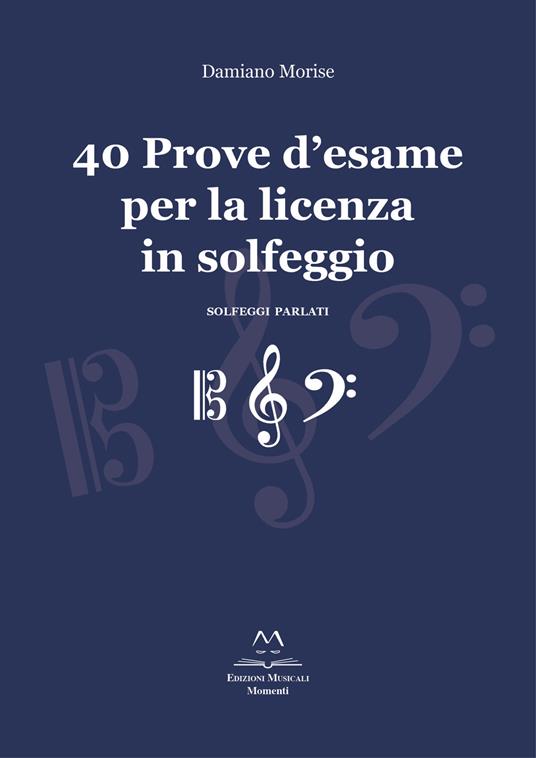 40 prove d'esame per la licenza in solfeggio. Solfeggi parlati. Ediz. integrale - Damiano Morise - copertina