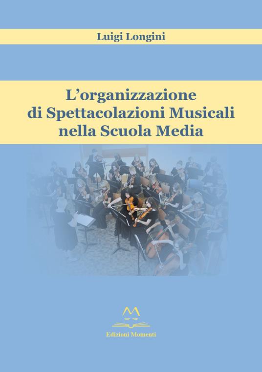 L' organizzazione di spettacolazioni musicali nella scuola media - Luigi Longini - copertina
