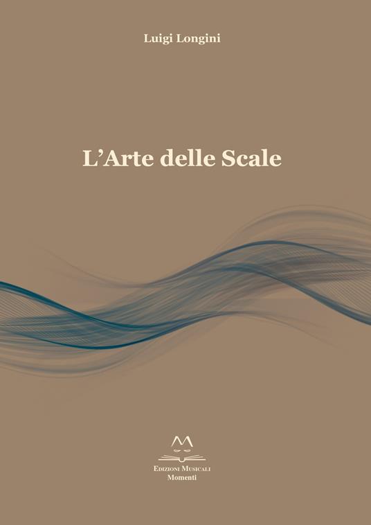 L' arte delle scale. Scale per principianti, intermedi e professionisti - Luigi Longini - copertina