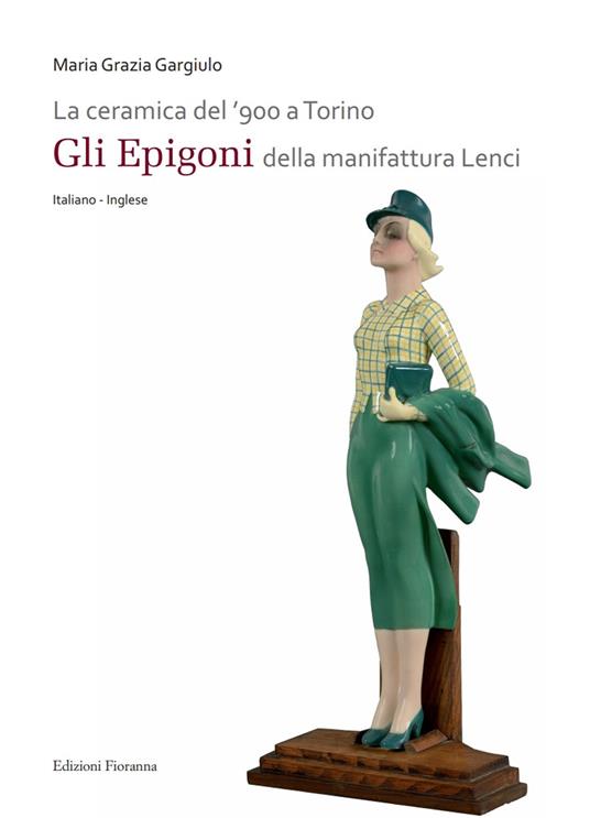 La ceramica del '900 a Torino. «Gli Epigoni» della manifattura Lenci. Ediz. illustrata - copertina