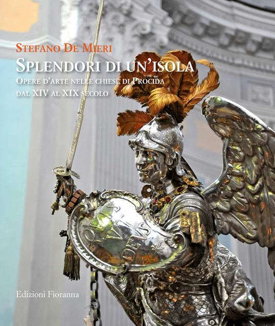 Splendori di un'isola. Opere d'arte nelle chiese di Procida dal XIV al XIX secolo - Stefano De Mieri - copertina