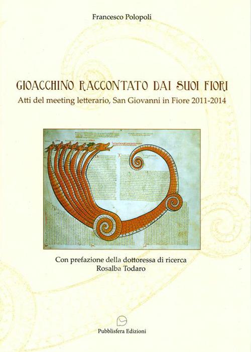 Gioacchino raccontato dai suoi fiori. Atti del meeting letterario (San Giovanni in Fiore, 2012-2014) - Francesco Polopoli - copertina