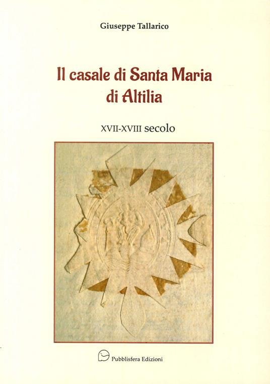 Il casale di Santa Maria di Altilia XVII-XVIII secolo - Giuseppe Tallarico - copertina