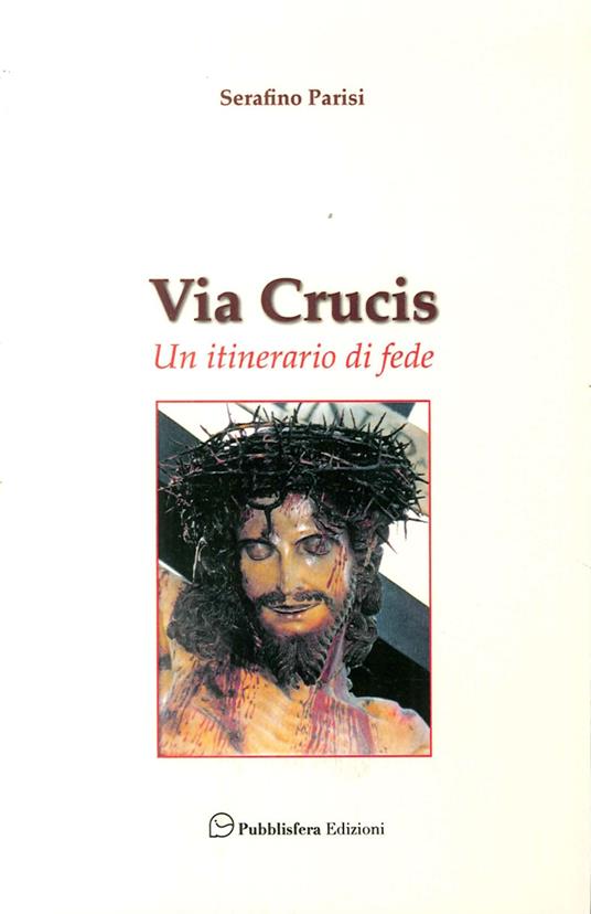 Via Crucis. Un itinerario di fede - Serafino Parisi - copertina