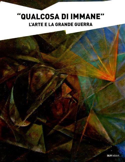 «Qualcosa di immane». L'arte e la grande guerra - Maurizio Scudiero,Fernando Orlandi,Massimo Libardi - copertina