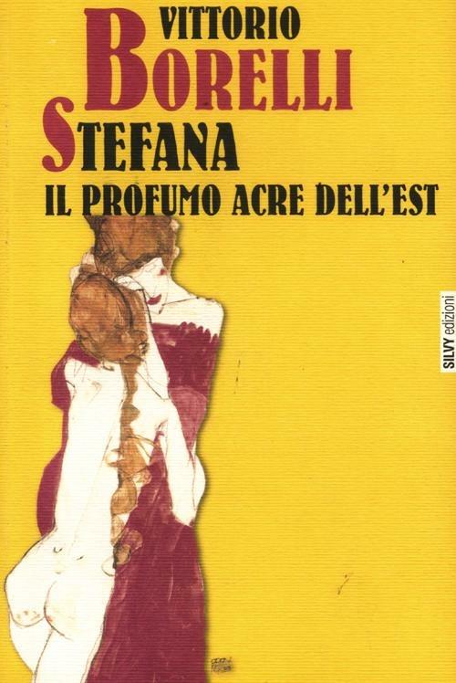 Stefana. Il profumo acre dell'Est - Vittorio Borelli - copertina