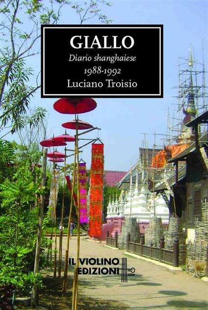 Giallo. Diario shanghaiese 1988-1992 - Luciano Troisio - ebook