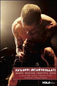 Sviluppi incontrollati. Bloom Mezzago Crocevia Rock - copertina