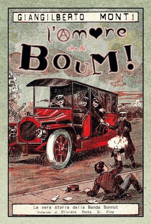 L'amore che fa boum! La vera storia della banda Bonnot - Giangilberto Monti - copertina