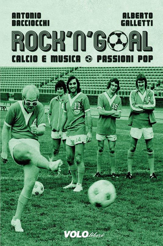 Rock'n'goal. Calcio e musica. Passioni pop - Antonio Bacciocchi,Alberto Galletti - ebook