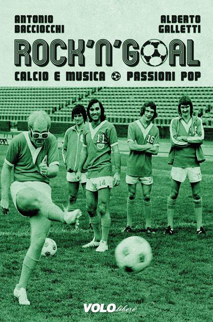Rock 'n' goal. Calcio e musica. Passioni pop - Antonio Bacciocchi,Alberto Galletti - ebook